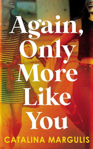 Again, Only More Like You - Catalina Margulis