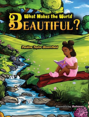 What Makes The World Beautiful? - Pauline Taylor-Bloomfield