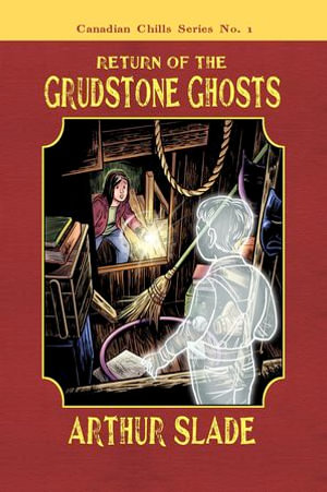 Return of the Grudstone Ghosts : Canadian Chills : Book 1 - Arthur Slade