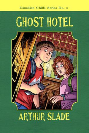 Ghost Hotel : Canadian Chills : Book 2 - Arthur Slade