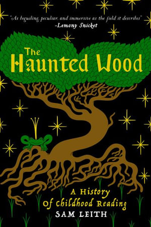 The Haunted Wood : A History of Childhood Reading - Sam Leith