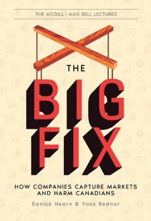 The Big Fix : How Companies Rig Markets and Hurt Canadians - Denise Hearn