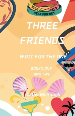 THREE FRIENDS WAIT FOR THE ONE BOOKS ONE AND TWO : THREE FRIENDS - Cathy McGough