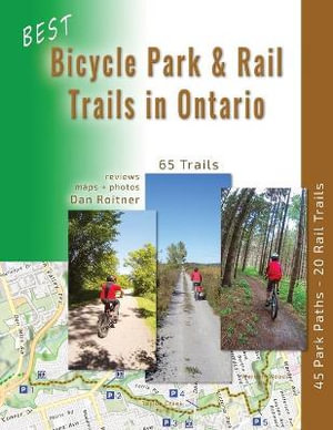 Best Bicycle Park and Rail Trails in Ontario - Volume 1 : 45 Park Paths - 20 Rail Trails - Dan Roitner