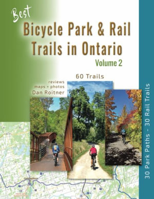 Best Bicycle Park & Rail Trails in Ontario - Volume 2 : 60 Car Free, Off- Road Bike Trails Reviewed - Dan Roitner