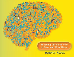 Teaching Dyslexics How to Read and Write Music - Deborah Aloba