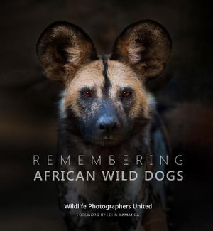 Remembering African Wild Dogs : Remembering Wildlife - Margot Raggett