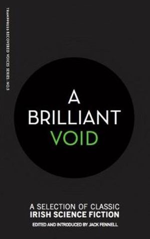 A Brilliant Void : A Selection of Classic Irish Science Fiction - Jack Fennell