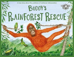 Buddy's Rainforest Rescue : A True Story About Deforestation - Ellie  &  Oldmeadow, Liz Jackson