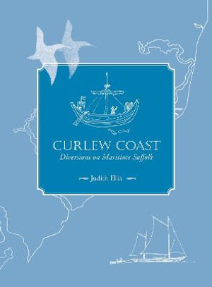 Curlew Coast : Diversions on maritime Suffolk - Judith Ellis