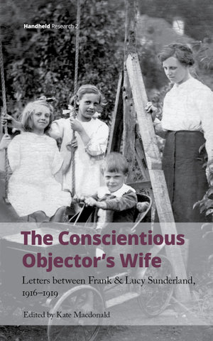The Conscientious Objector's Wife : Letters Between Frank and Lucy Sunderland, 1916-1919 - Kate Macdonald