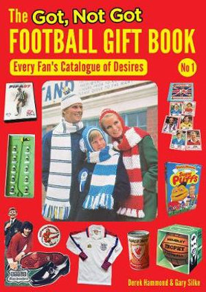 The Got, Not Got Football Gift Book : Every Fan's Catalogue of Desires - Derek Hammond