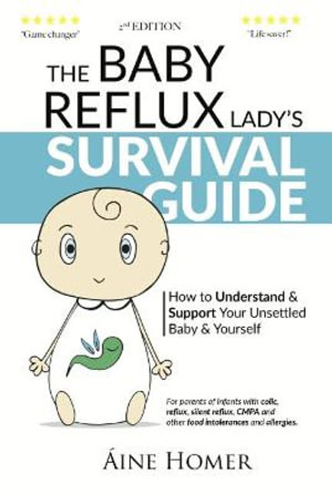 The Baby Reflux Lady's Survival Guide - 2nd EDITION : How to Understand and Support Your Unsettled Baby and Yourself - Aine Homer