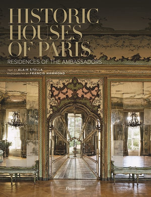 Historic Houses of Paris : Residences of the Ambassadors - Alain Stella