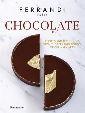 Chocolate : Recipes and Techniques from the Ferrandi School of Culinary Arts - Ferrandi Paris