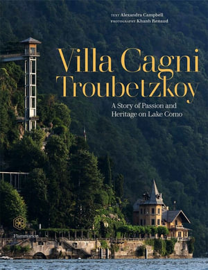 Villa Cagni Troubetzkoy : A Story of Passion and Heritage on Lake Como - Alexandra Campbell