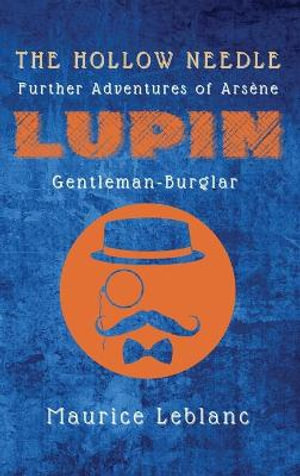 The Hollow Needle : Further Adventures of Arsene Lupin, Gentleman-Burglar - Maurice LeBlanc