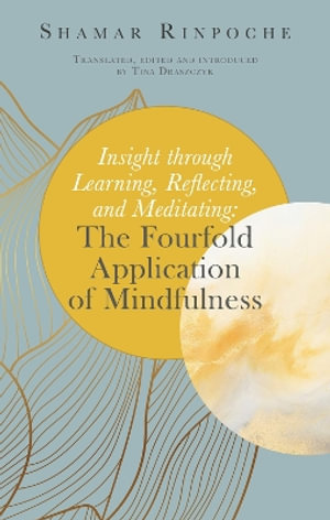 Insight Through Learning, Reflecting, and Meditating : The Fourfold Application of Mindfulness - Tina Draszczyk