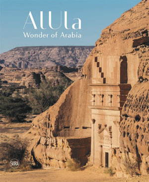 AlUla: Wonder of Arabia : A crossroads of civilisations - Abdulrahman Alsuhaibani