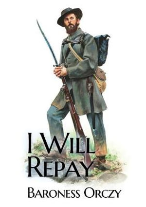 I Will Repay : A 1906 sequel novel to the Scarlet Pimpernel - Baroness Orczy