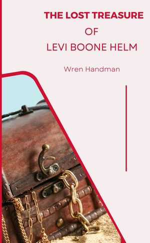 The lost treasure of Levi Boone Helm : Canadian culture for teens : Book 3 - Wren Handman