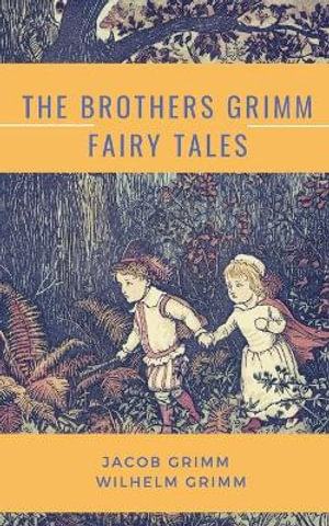 The Brothers Grimm Fairy Tales - Jacob Grimm