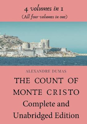 The Count of Monte Cristo Complete and Unabridged Edition : 4 volumes in 1 (All four volumes in one) - Alexandre Dumas