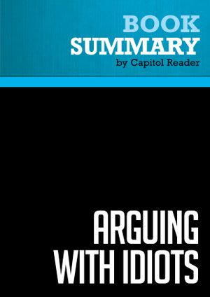 Summary: Arguing with Idiots : Review and Analysis of Glenn Beck's Book - BusinessNews Publishing