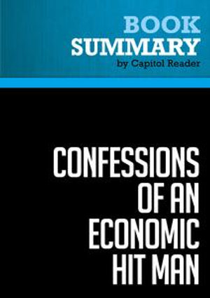 Summary: Confessions of an Economic Hit Man : Review and Analysis of John Perkins's Book - BusinessNews Publishing