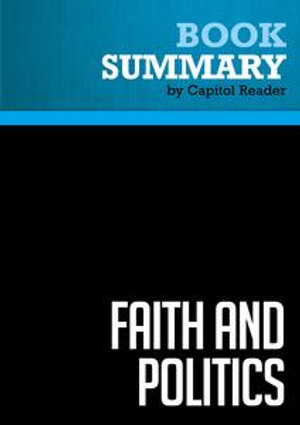 Summary: Faith and Politics : Review and Analysis of John Danforth's Book - BusinessNews Publishing
