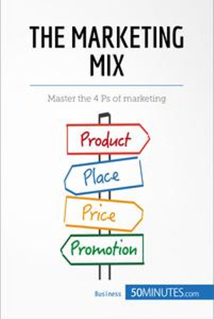 The Marketing Mix : Master the 4 Ps of marketing - 50minutes