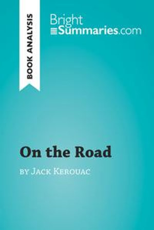 On the Road by Jack Kerouac (Book Analysis) : Detailed Summary, Analysis and Reading Guide - Bright Summaries