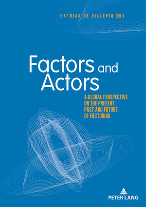 Factors and Actors : A Global Perspective on the Present, Past and Future of Factoring - Patrick Villepin