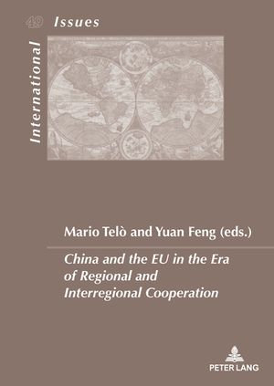 China and the EU in the Era of Regional and Interregional Cooperation : Enjeux internationaux / International Issues : Book 49 - Mario Telo