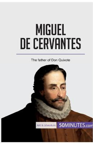 Miguel de Cervantes : The father of Don Quixote - 50Minutes