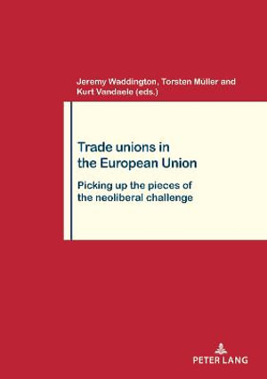 Trade Unions in the European Union : Travail Et Sociï¿½tï¿½ / Work and Society - Jeremy Waddington