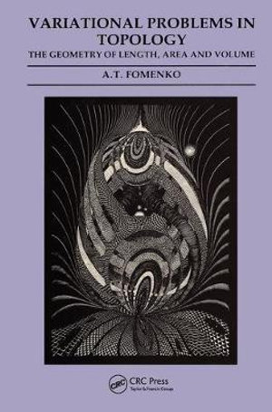 Variational Problems in Topology : The Geometry of Length, Area and Volume - A. T. Fomenko