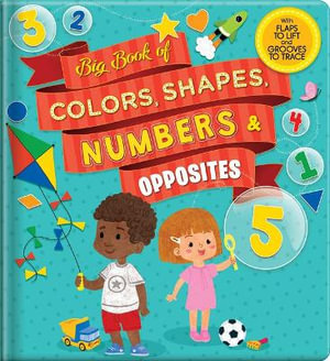 Big Book of Colors, Shapes, Numbers & Opposites : With Flaps to Lift and Grooves to Trace - Anne Paradis