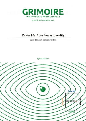 Easier life: from dream to reality : Guided relaxation hypnotic text - Sylvie Moisan