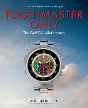 Flightmaster Only : The OMEGA Pilot's Watch - Rossier / Marquie