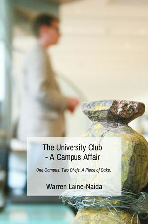 The University Club - A Campus Affair : One Campus. Two Chefs. A Piece of Cake. - Warren Laine-Naida