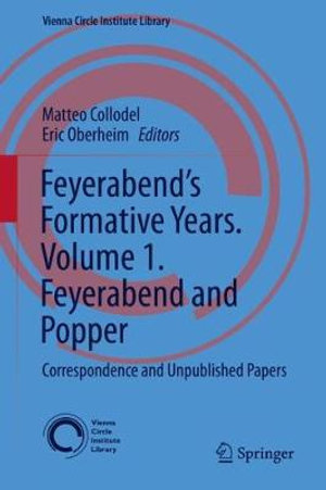 Feyerabend's Formative Years. Volume 1. Feyerabend and Popper : Correspondence and Unpublished Papers - Matteo Collodel