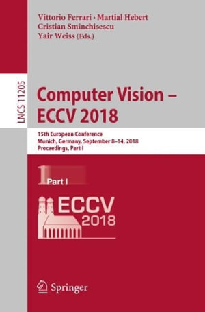 Computer Vision - ECCV 2018 : 15th European Conference, Munich, Germany, September 8-14, 2018, Proceedings, Part I - Vittorio Ferrari