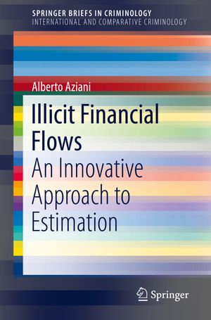 Illicit Financial Flows : An Innovative Approach to Estimation - Alberto Aziani