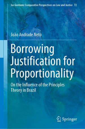 Borrowing Justification for Proportionality : On the Influence of the Principles Theory in Brazil - João Andrade Neto