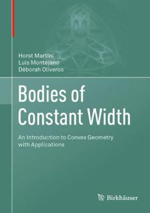 Bodies of Constant Width : An Introduction to Convex Geometry with Applications - Horst Martini