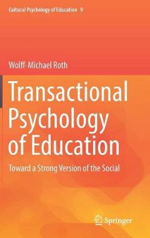 Transactional Psychology of Education : Toward a Strong Version of the Social - Wolff-Michael Roth