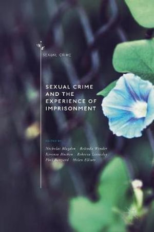 Sexual Crime and the Experience of Imprisonment : Sexual Crime - Nicholas Blagden