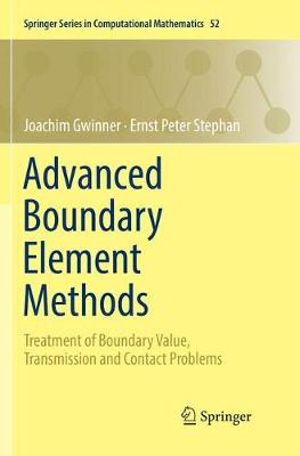 Advanced Boundary Element Methods : Treatment of Boundary Value, Transmission and Contact Problems - Joachim Gwinner