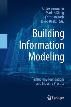 Building Information Modeling : Technology Foundations and Industry Practice - AndrÃ© Borrmann